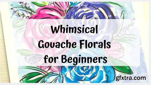 Whimsical Gouache Florals for Beginners