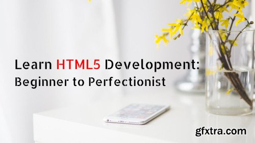 Learn HTML5 Development: Beginner to Perfectionist