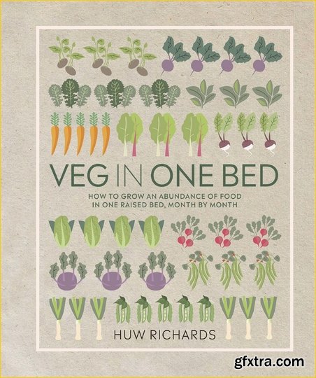 Veg in One Bed: How to Grow an Abundance of Food in One Raised Bed, Month by Month