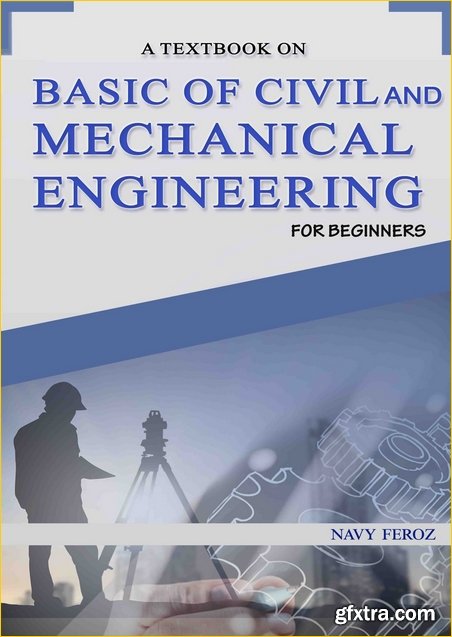 Basic of Civil and Mechanical Engineering: A Textbook For Beginners