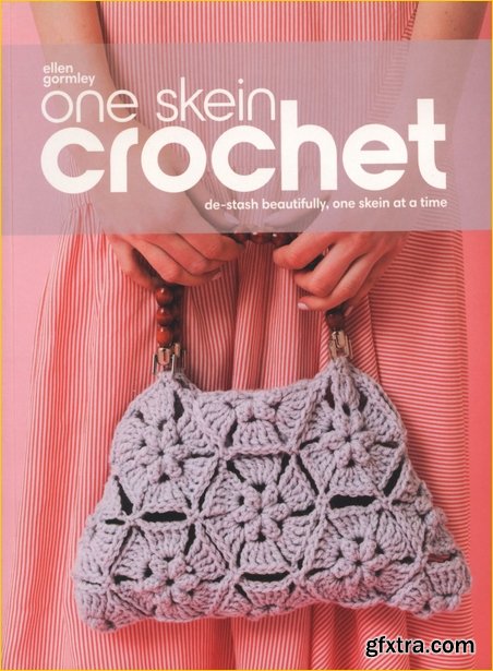 One Skein Crochet: De-Stash Beautifully, One Skein at a Time