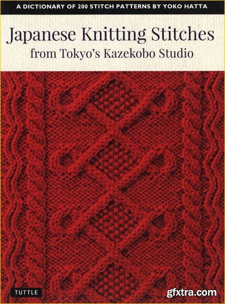 Japanese Knitting Stitches from Tokyo\'s Kazekobo Studio: A Dictionary of 200 Stitch Patterns