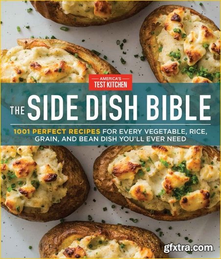 The Side Dish Bible: 1001 Perfect Recipes for Every Vegetable, Rice, Grain, and Bean Dish You Will Ever Need