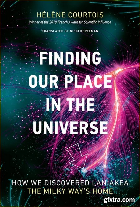 Finding Our Place in the Universe: How We Discovered Laniakea—the Milky Way\'s Home (The MIT Press)