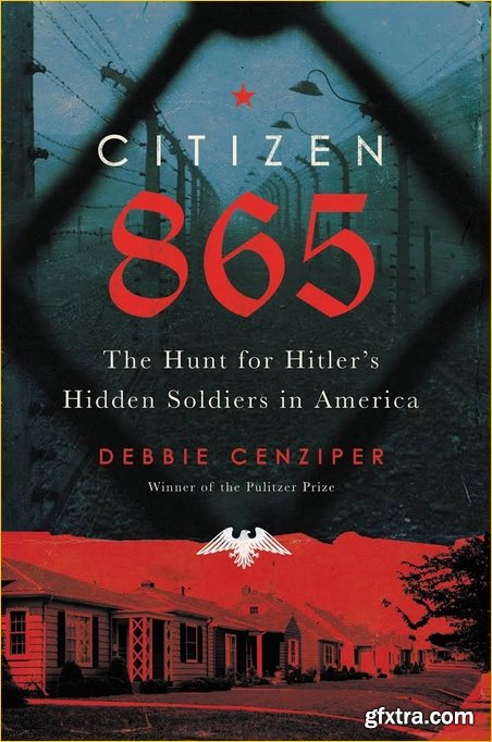 Citizen 865: The Hunt for Hitler\'s Hidden Soldiers in America