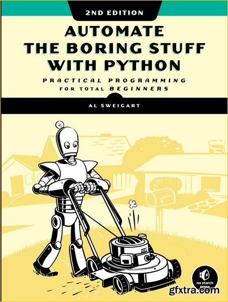 Automate the Boring Stuff with Python: Practical Programming for Total Beginners, 2nd Edition