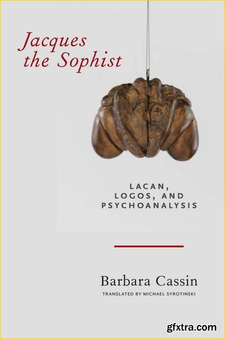 Jacques the Sophist: Lacan, Logos, and Psychoanalysis