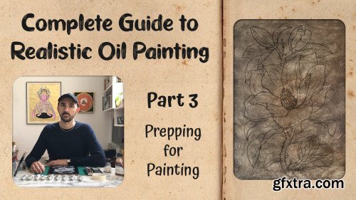 Complete Guide to Realistic Oil Painting - Part 3: Prepping for Painting