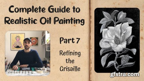 Complete Guide to Realistic Oil Painting - Part 7: Refining the Grisaille