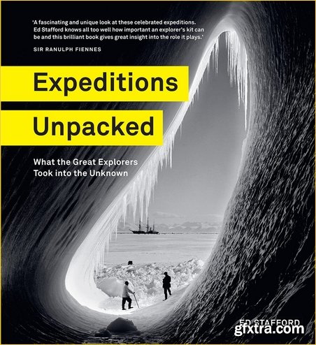 Expeditions Unpacked: What the Great Explorers Took into the Unknown