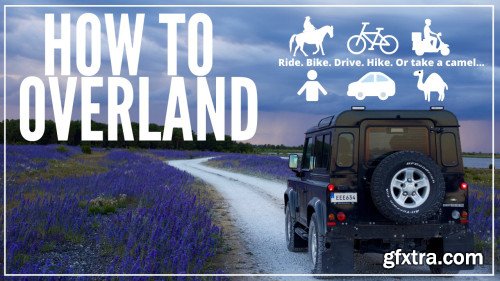 How to Overland: Ride, Drive, Bike & Travel Across Countries | Travel Tips