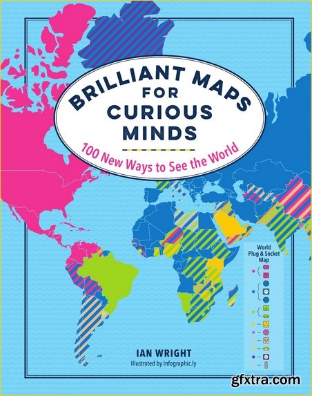 Brilliant Maps for Curious Minds: 100 New Ways to See the World