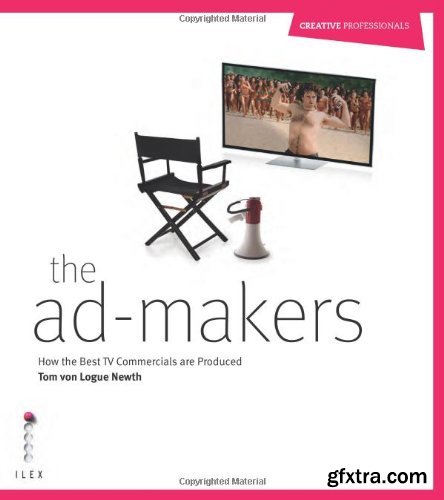 The Ad-Makers: How the Best TV Commercials are Produced