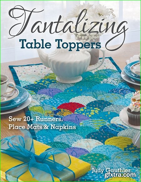 Tantalizing Table Toppers: Sew 20+ Runners, Place Mats & Napkins