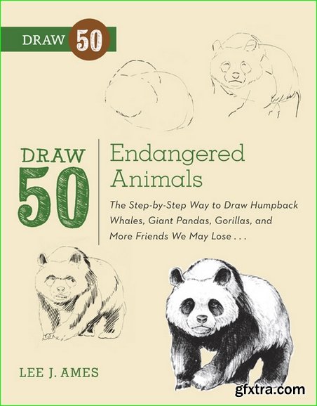 Draw 50 Endangered Animals: The Step-by-Step Way to Draw Humpback Whales, Giant Pandas, Gorillas, and More Friends We Ma