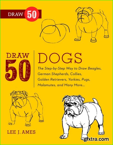 Draw 50 Dogs: The Step-by-Step Way to Draw Beagles, German Shepherds, Collies, Golden Retrievers, Yorkies, Pugs, Malamutes, and Many More…