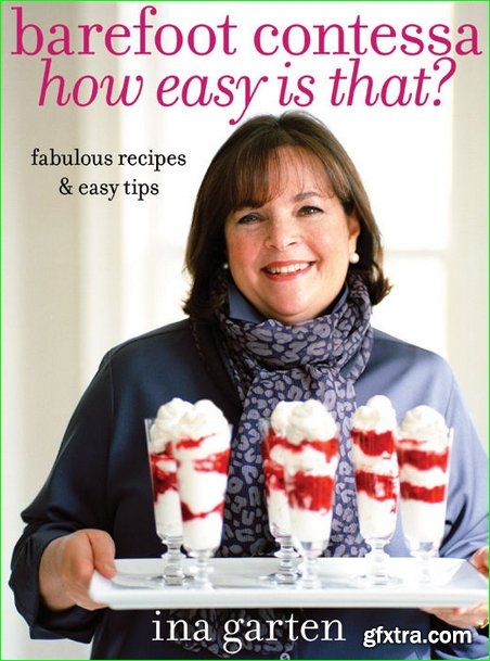 Barefoot Contessa How Easy Is That?: Fabulous Recipes & Easy Tips: A Cookbook