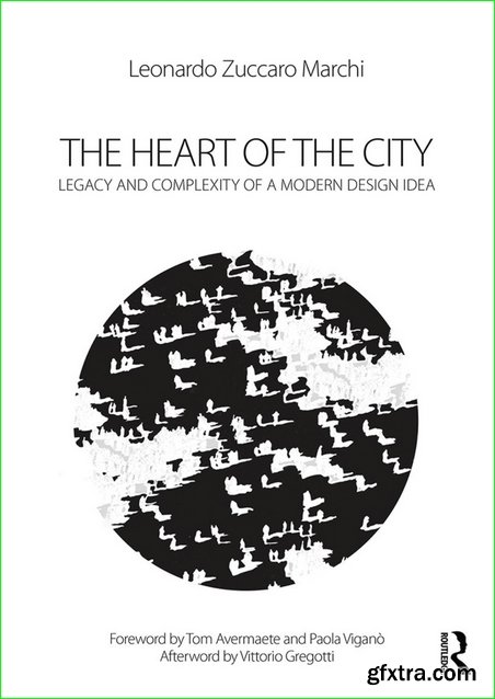 The Heart of the City : Legacy and Complexity of a Modern Design Idea