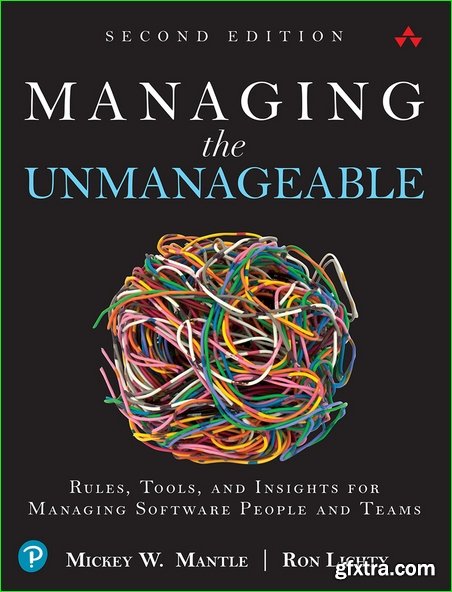 Managing the Unmanageable: Rules, Tools, and Insights for Managing Software People and Teams 2nd Edition