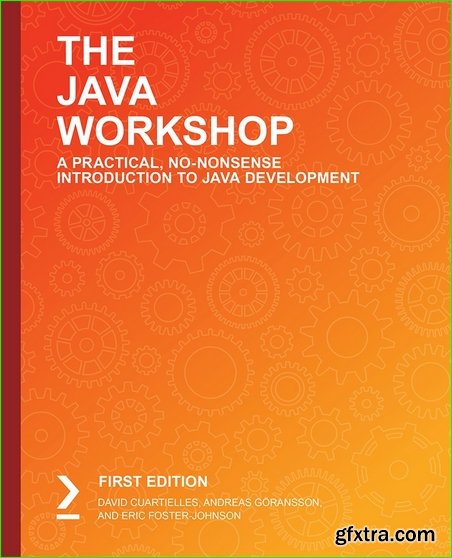 The Java Workshop: A Practical, No-Nonsense Introduction to Java Development