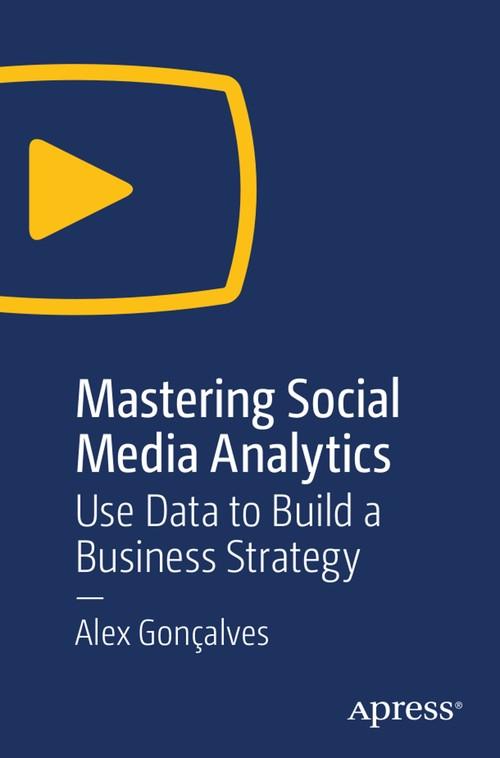 Oreilly - Mastering Social Media Analytics: Use Data to Build a Business Strategy - 9781484242759
