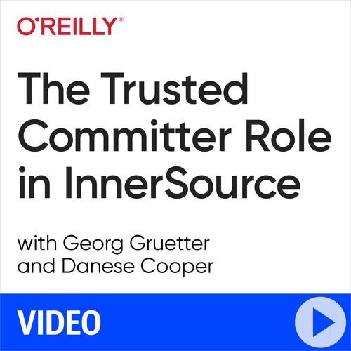 Oreilly - The Trusted Committer Role in InnerSource - 9781492047599