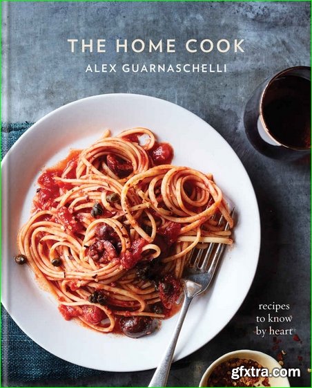 The Home Cook: Recipes to Know by Heart