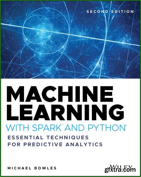 Machine Learning with Spark and Python: Essential Techniques for Predictive Analytics, 2nd Edition