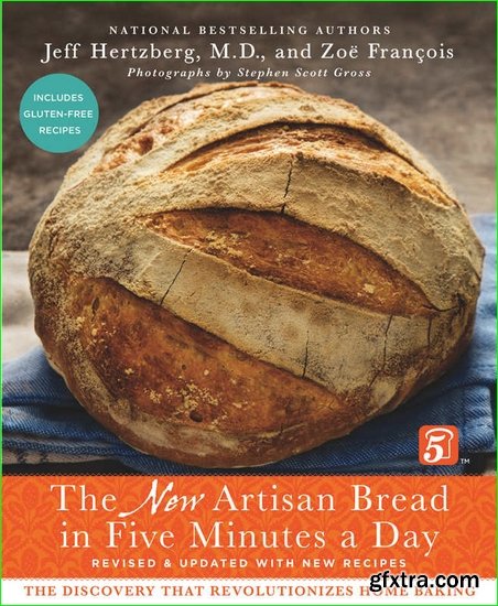 The New Artisan Bread in Five Minutes a Day: The Discovery That Revolutionizes Home Baking