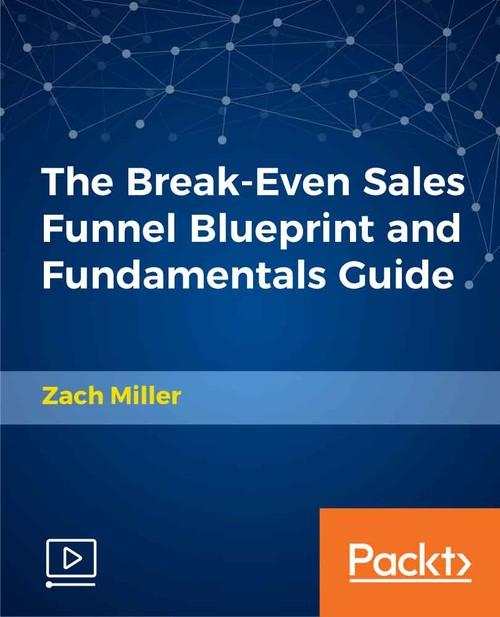 Oreilly - The Break-Even Sales Funnel Blueprint and Fundamentals Guide - 9781789610475