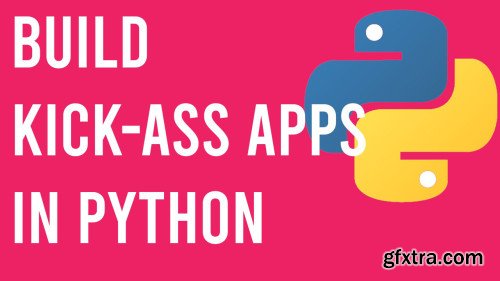 Build Kick-Ass Apps with Python - Be a Boss at Python In No Time