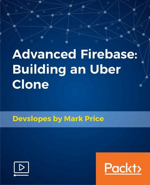 Oreilly - Advanced Firebase: Building an Uber Clone - 9781789804140