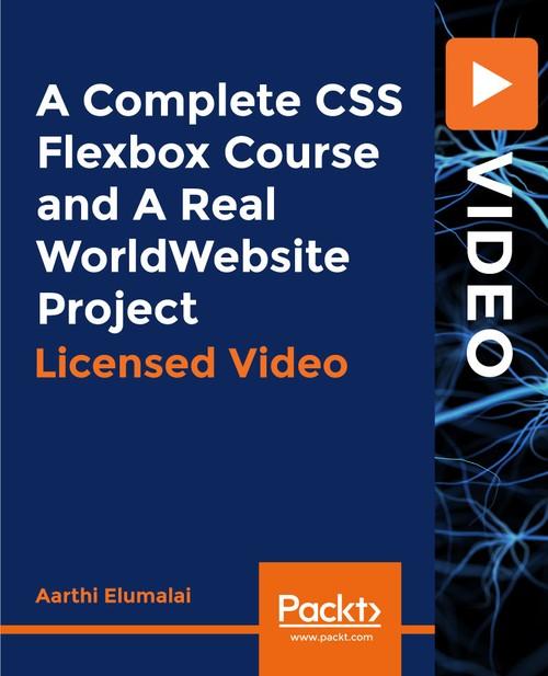 Oreilly - A Complete CSS Flexbox Course and a Real World Website Project - 9781838640484