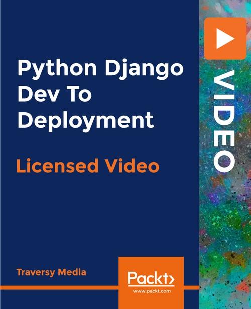 Oreilly - Python Django Dev To Deployment - 9781838641283