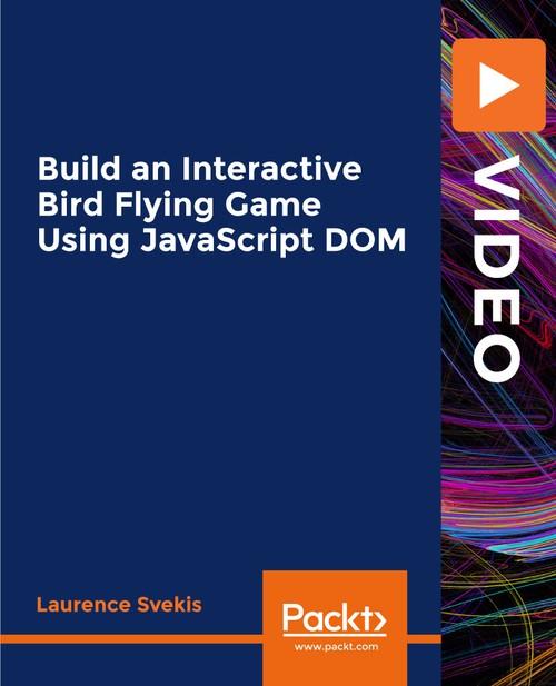 Oreilly - Build an Interactive Bird Flying Game Using JavaScript DOM - 9781838823702