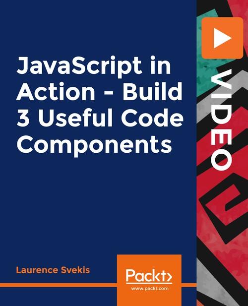 Oreilly - JavaScript in Action - Build 3 Useful Code Components - 9781838828608