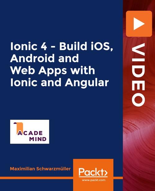 Oreilly - Ionic 4 - Build iOS, Android and Web Apps with Ionic and Angular - 9781838828943