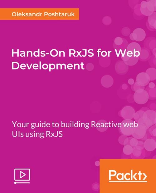 Oreilly - Hands-On RxJS for Web Development - 9781788838429