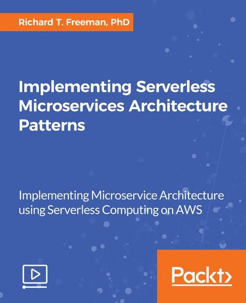 Oreilly - Implementing Serverless Microservices Architecture Patterns - 9781788839570