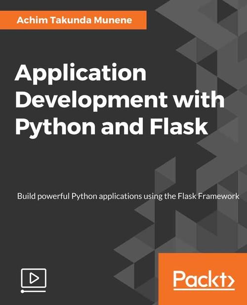 Oreilly - Application Development with Python and Flask - 9781788991575