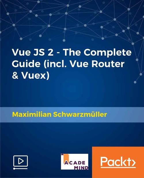 Oreilly - Vue JS 2 - The Complete Guide (incl. Vue Router and Vuex) - 9781788992817