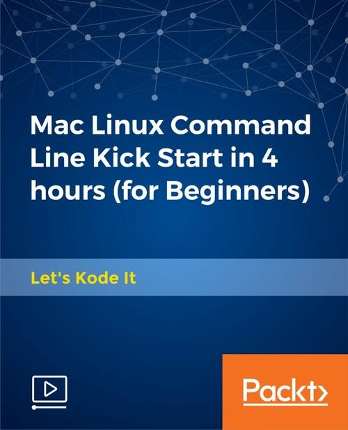 Oreilly - Mac Linux Command Line Kick Start in 4 hours (for Beginners) - 9781789130713