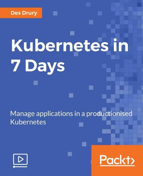 Oreilly - Kubernetes in 7 Days - 9781789130881