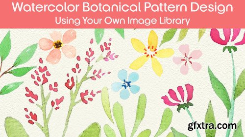 Watercolor Botanical Pattern Design Using Your Own Image Library