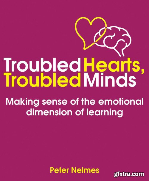 Troubled Hearts, Troubled Minds: Making sense of the emotional dimension of learning