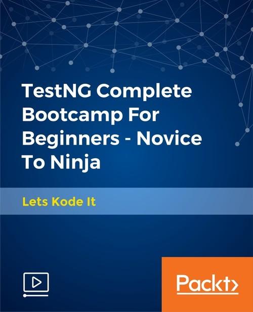 Oreilly - TestNG Complete Bootcamp For Beginners - Novice To Ninja - 9781789132557