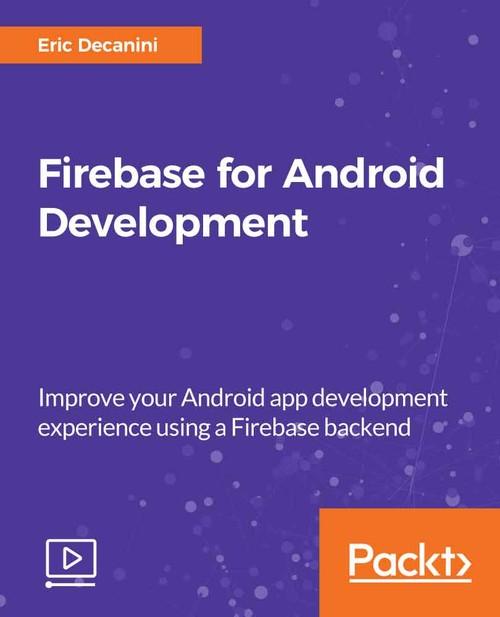 Oreilly - Firebase for Android Development - 9781789132625