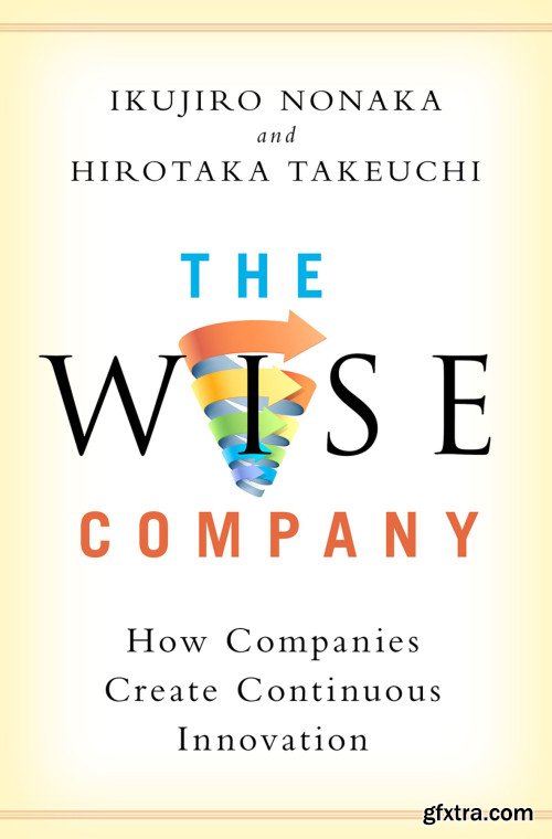 The Wise Company: How Companies Create Continuous Innovation