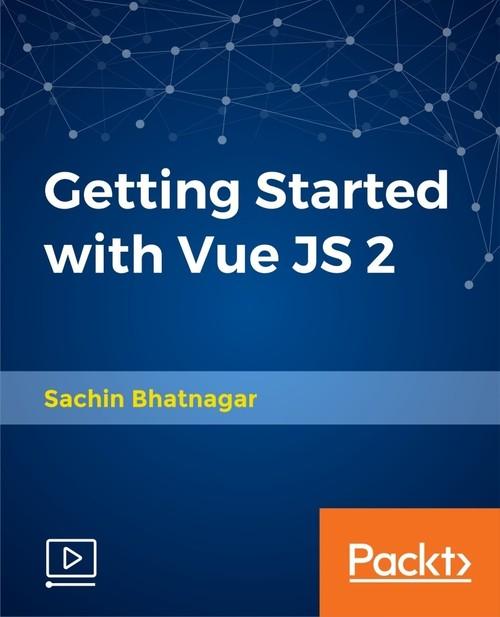 Oreilly - Getting Started with Vue JS 2 - 9781789133721