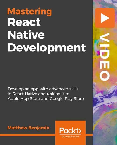 Oreilly - Mastering React Native Development - 9781789136821